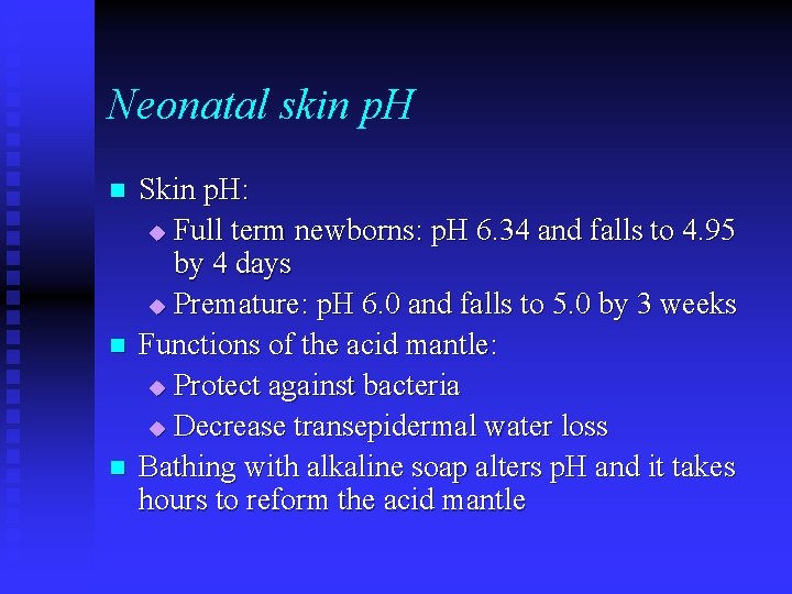 Neonatal skin p. H n n n Skin p. H: u Full term newborns: