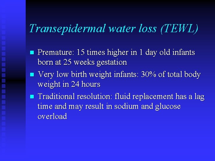 Transepidermal water loss (TEWL) n n n Premature: 15 times higher in 1 day