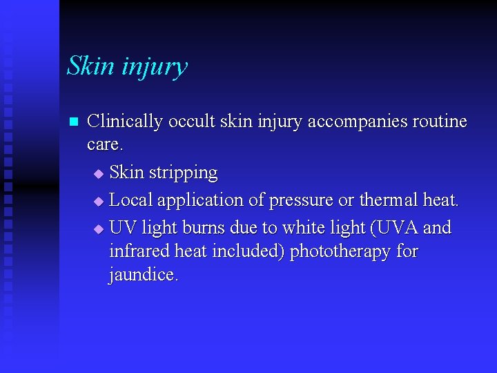 Skin injury n Clinically occult skin injury accompanies routine care. u Skin stripping u