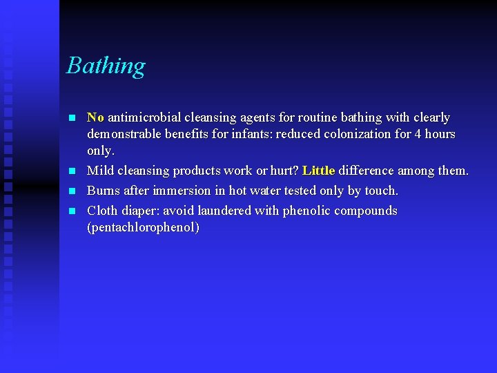 Bathing n n No antimicrobial cleansing agents for routine bathing with clearly demonstrable benefits