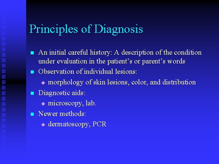 Principles of Diagnosis n n An initial careful history: A description of the condition