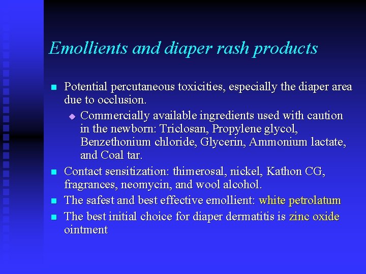 Emollients and diaper rash products n n Potential percutaneous toxicities, especially the diaper area