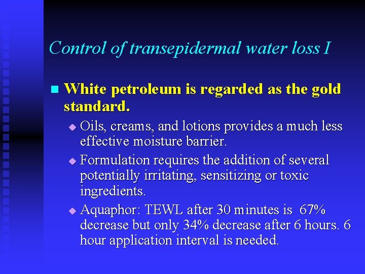 Control of transepidermal water loss I n White petroleum is regarded as the gold