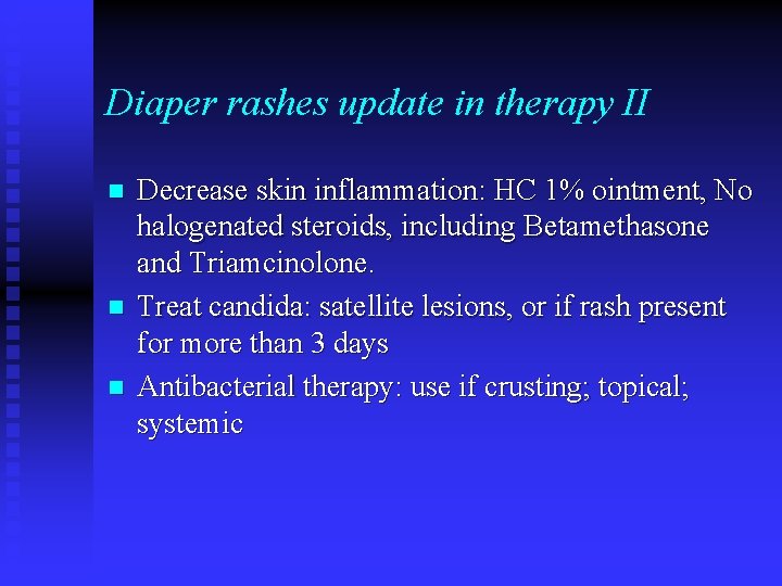 Diaper rashes update in therapy II n n n Decrease skin inflammation: HC 1%