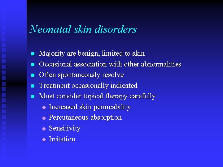 Neonatal skin disorders n n n Majority are benign, limited to skin Occasional association