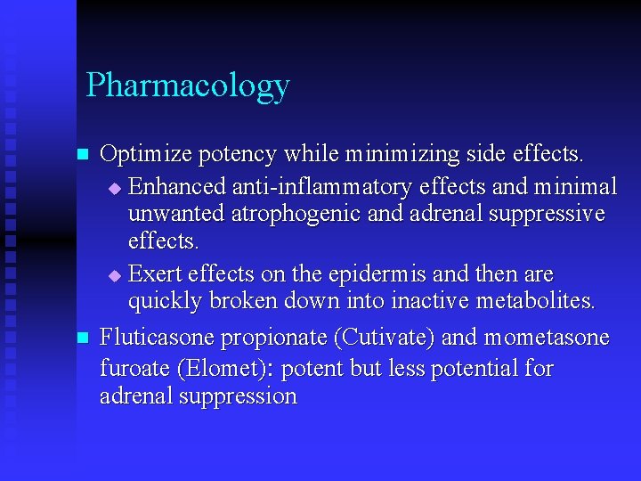 Pharmacology n n Optimize potency while minimizing side effects. u Enhanced anti-inflammatory effects and