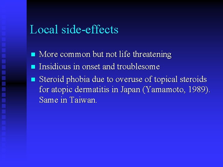 Local side-effects n n n More common but not life threatening Insidious in onset
