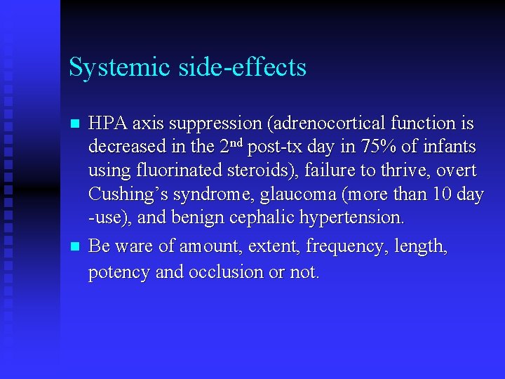 Systemic side-effects n n HPA axis suppression (adrenocortical function is decreased in the 2