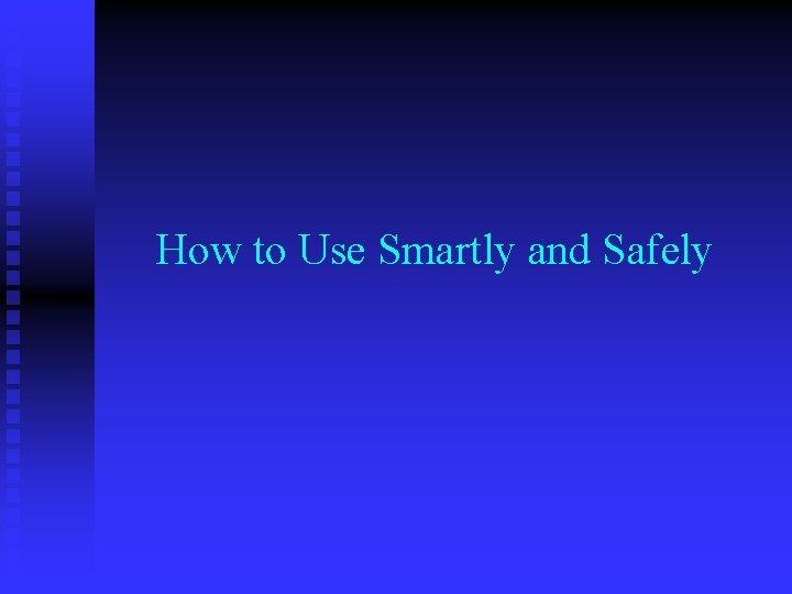 How to Use Smartly and Safely 