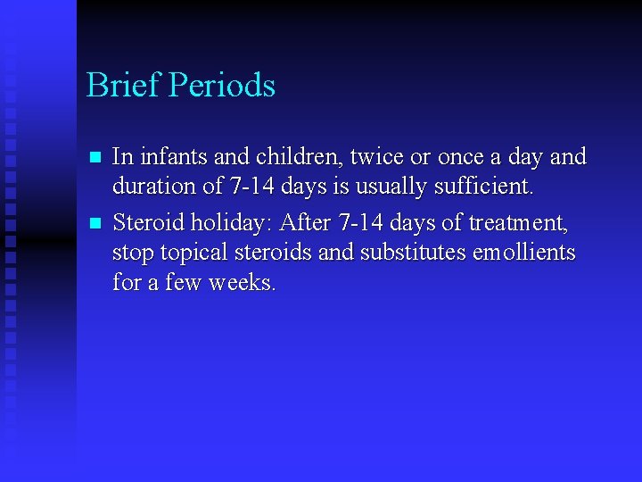 Brief Periods n n In infants and children, twice or once a day and