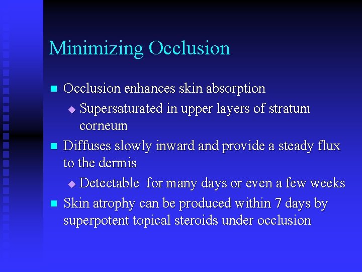 Minimizing Occlusion n Occlusion enhances skin absorption u Supersaturated in upper layers of stratum