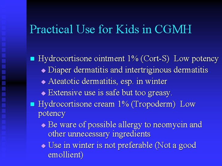 Practical Use for Kids in CGMH n n Hydrocortisone ointment 1% (Cort-S) Low potency