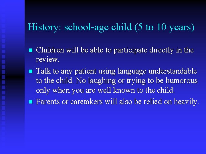 History: school-age child (5 to 10 years) n n n Children will be able