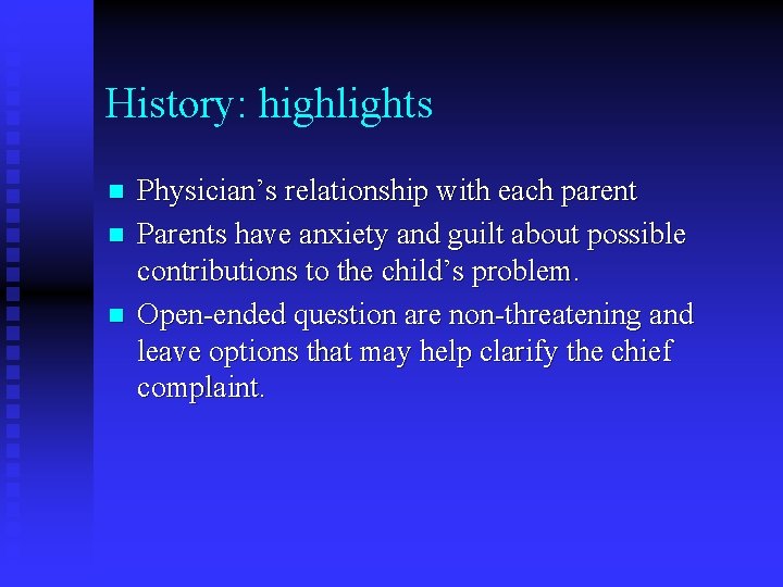 History: highlights n n n Physician’s relationship with each parent Parents have anxiety and