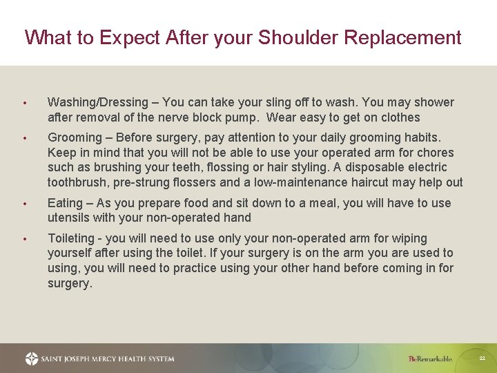 What to Expect After your Shoulder Replacement • Washing/Dressing – You can take your