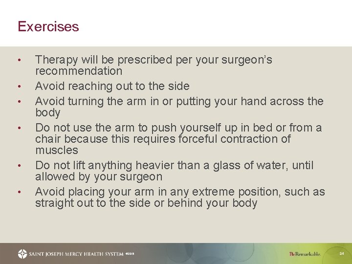 Exercises • • • Therapy will be prescribed per your surgeon’s recommendation Avoid reaching