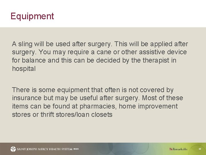 Equipment A sling will be used after surgery. This will be applied after surgery.