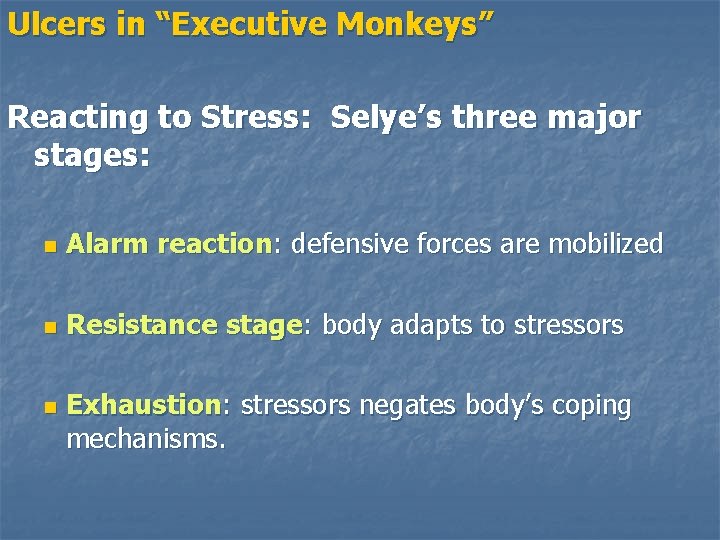 Ulcers in “Executive Monkeys” Reacting to Stress: Selye’s three major stages: n Alarm reaction:
