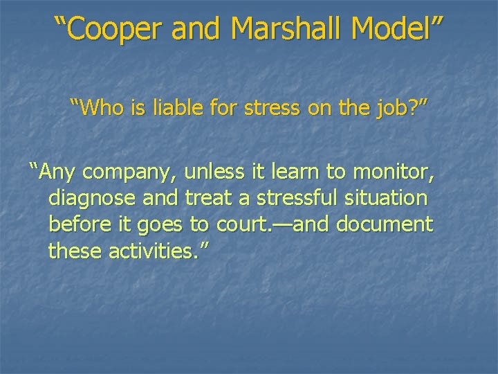 “Cooper and Marshall Model” “Who is liable for stress on the job? ” “Any