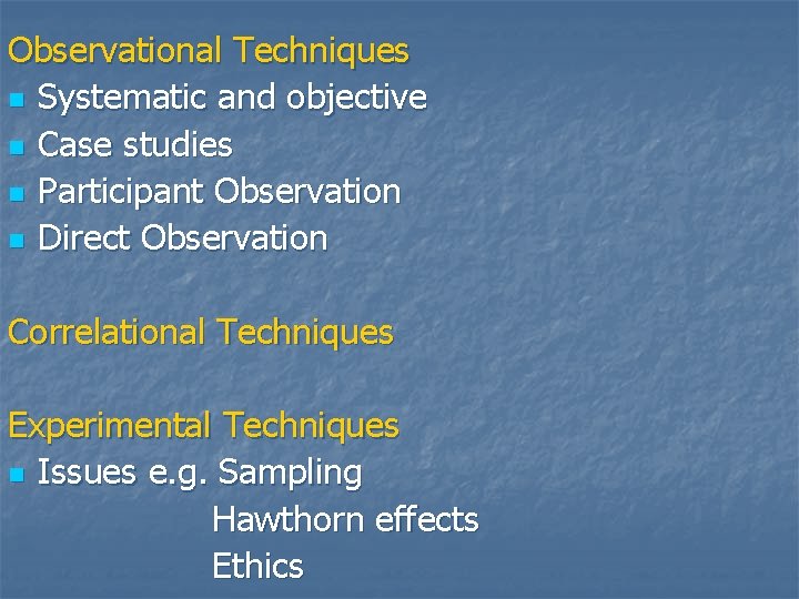 Observational Techniques n Systematic and objective n Case studies n Participant Observation n Direct