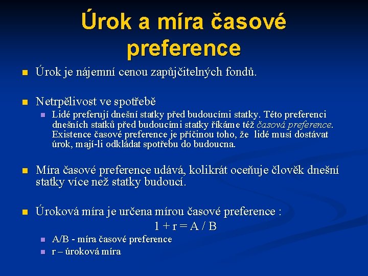 Úrok a míra časové preference n Úrok je nájemní cenou zapůjčitelných fondů. n Netrpělivost