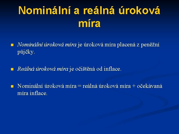 Nominální a reálná úroková míra n Nominální úroková míra je úroková míra placená z