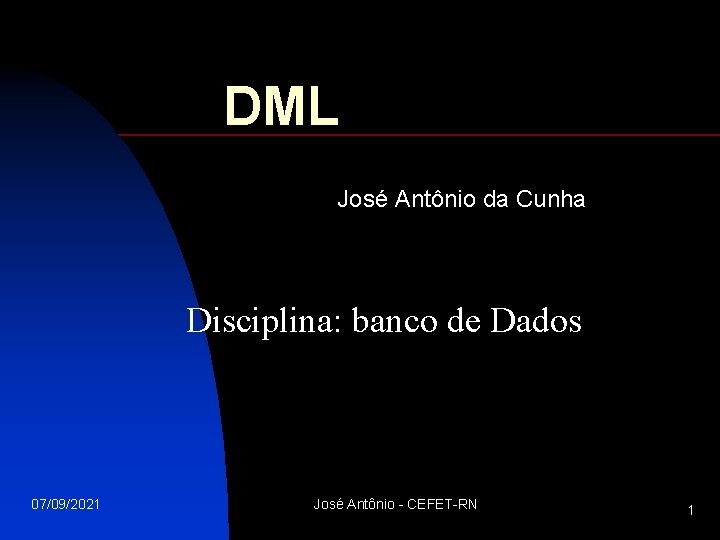 DML José Antônio da Cunha Disciplina: banco de Dados 07/09/2021 José Antônio - CEFET-RN