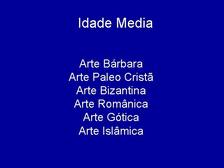 Idade Media Arte Bárbara Arte Paleo Cristã Arte Bizantina Arte Românica Arte Gótica Arte