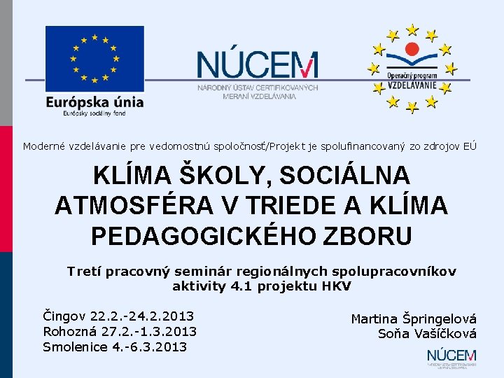 Moderné vzdelávanie pre vedomostnú spoločnosť/Projekt je spolufinancovaný zo zdrojov EÚ KLÍMA ŠKOLY, SOCIÁLNA ATMOSFÉRA