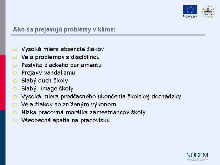 Ako sa prejavujú problémy v klíme: q q q q q Vysoká miera absencie