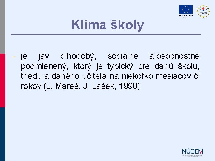 Klíma školy - je jav dlhodobý, sociálne a osobnostne podmienený, ktorý je typický pre