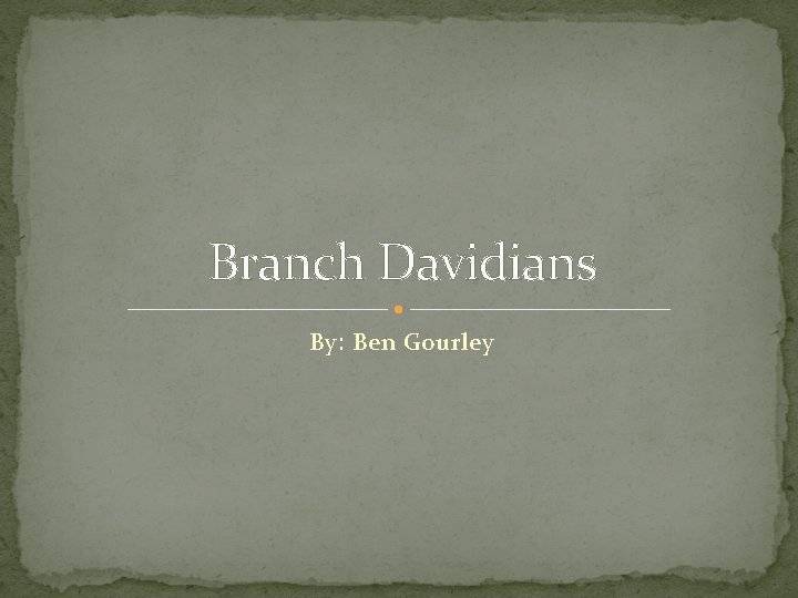 Branch Davidians By: Ben Gourley 