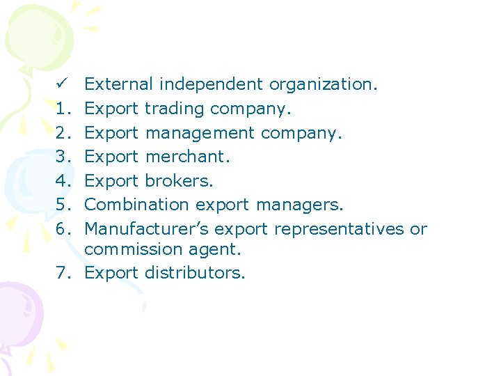External independent organization. Export trading company. Export management company. Export merchant. Export brokers. Combination
