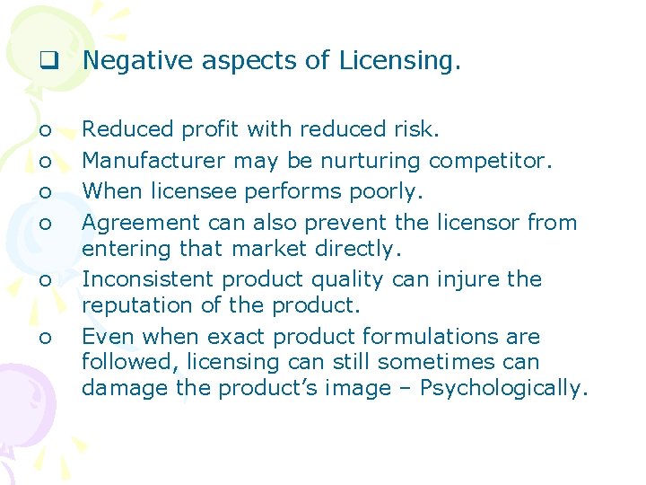 q Negative aspects of Licensing. o o o Reduced profit with reduced risk. Manufacturer