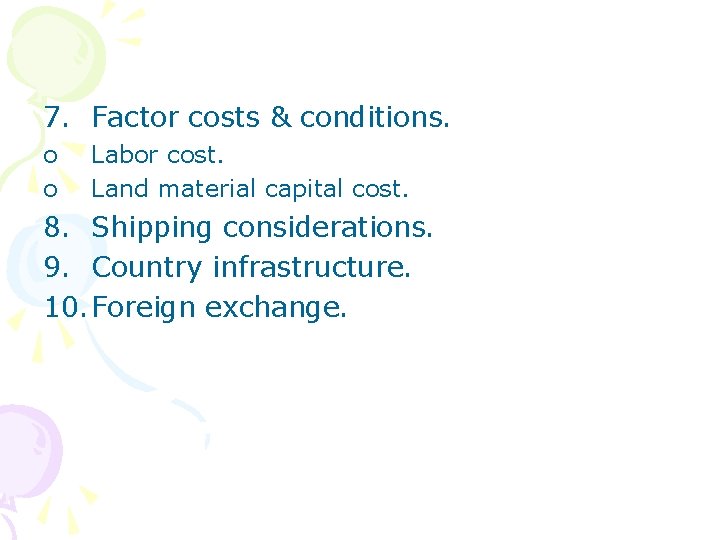 7. Factor costs & conditions. o o Labor cost. Land material capital cost. 8.