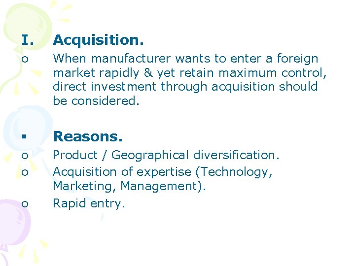 I. Acquisition. o When manufacturer wants to enter a foreign market rapidly & yet