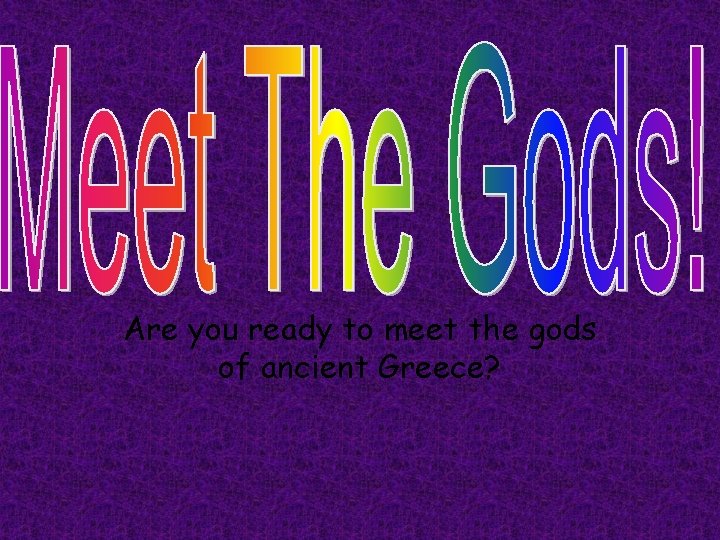 Are you ready to meet the gods of ancient Greece? 