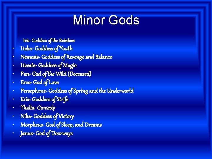 Minor Gods Iris- Goddess of the Rainbow • • • Hebe- Goddess of Youth