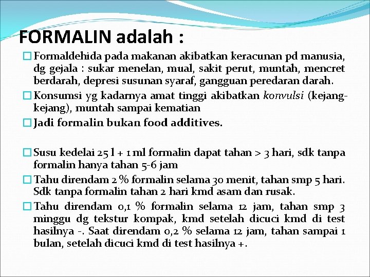 FORMALIN adalah : �Formaldehida pada makanan akibatkan keracunan pd manusia, dg gejala : sukar