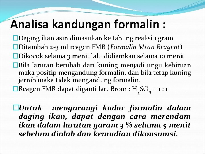 Analisa kandungan formalin : �Daging ikan asin dimasukan ke tabung reaksi 1 gram �Ditambah