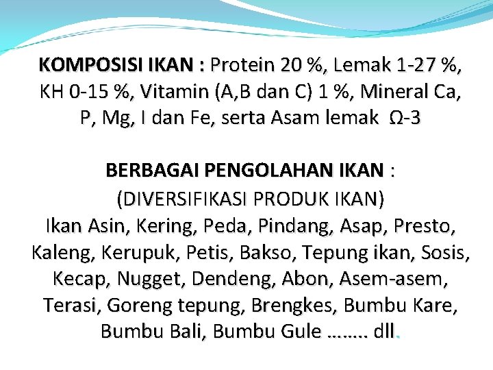 KOMPOSISI IKAN : Protein 20 %, Lemak 1 -27 %, KH 0 -15 %,