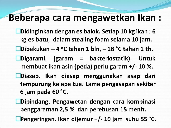 Beberapa cara mengawetkan Ikan : �Didinginkan dengan es balok. Setiap 10 kg ikan :