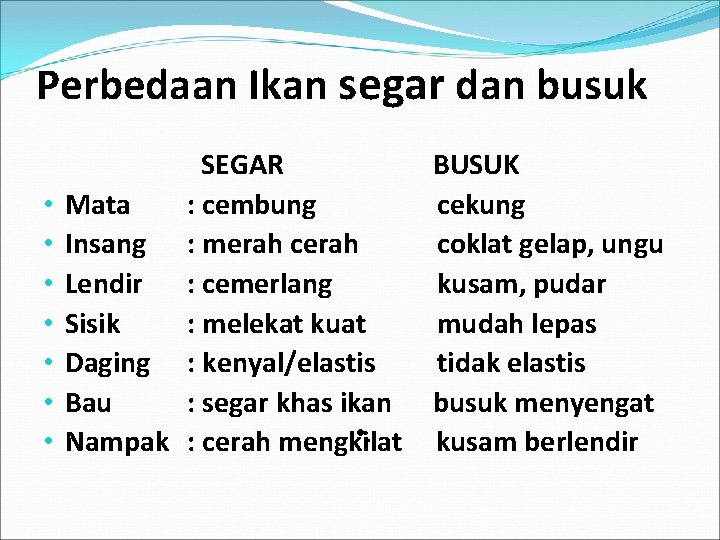 Perbedaan Ikan segar dan busuk • • SEGAR Mata : cembung Insang : merah