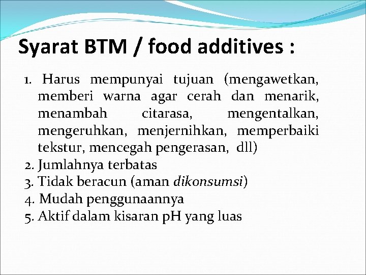 Syarat BTM / food additives : 1. Harus mempunyai tujuan (mengawetkan, memberi warna agar