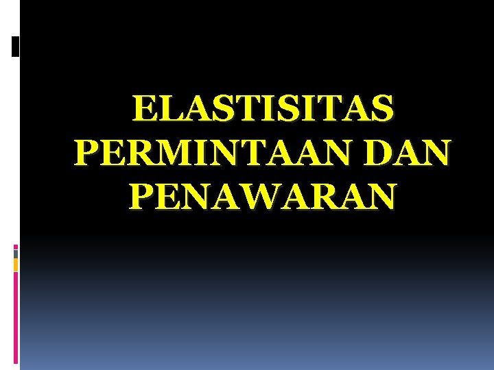 ELASTISITAS PERMINTAAN DAN PENAWARAN 