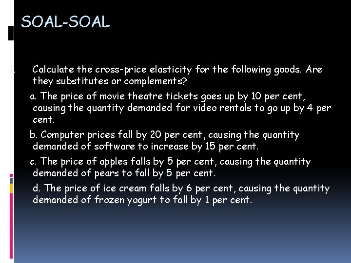 SOAL-SOAL 1. Calculate the cross-price elasticity for the following goods. Are they substitutes or