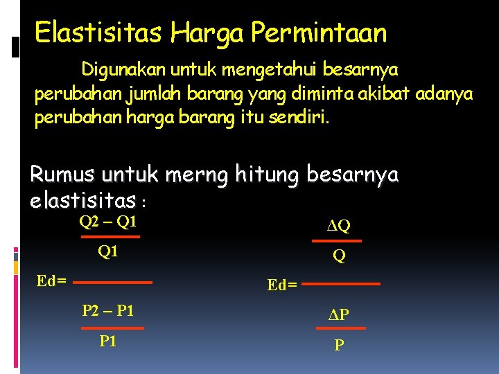 Elastisitas Harga Permintaan Digunakan untuk mengetahui besarnya perubahan jumlah barang yang diminta akibat adanya