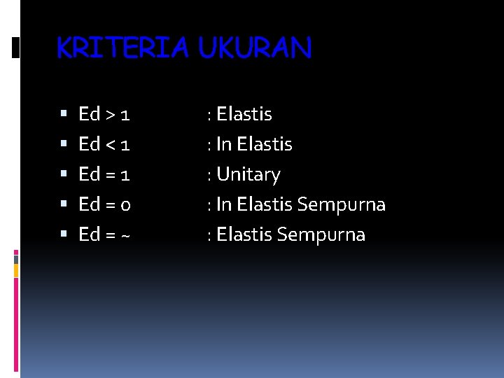 KRITERIA UKURAN Ed > 1 Ed < 1 Ed = 0 Ed = ~