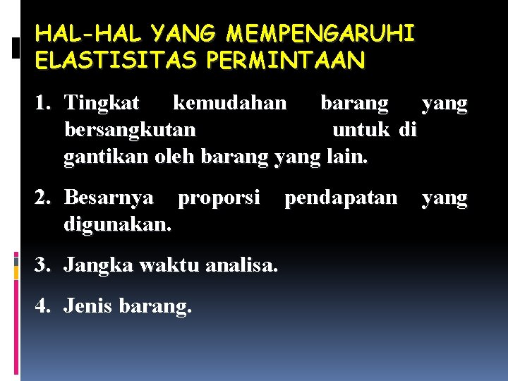 HAL-HAL YANG MEMPENGARUHI ELASTISITAS PERMINTAAN 1. Tingkat kemudahan barang yang bersangkutan untuk di gantikan