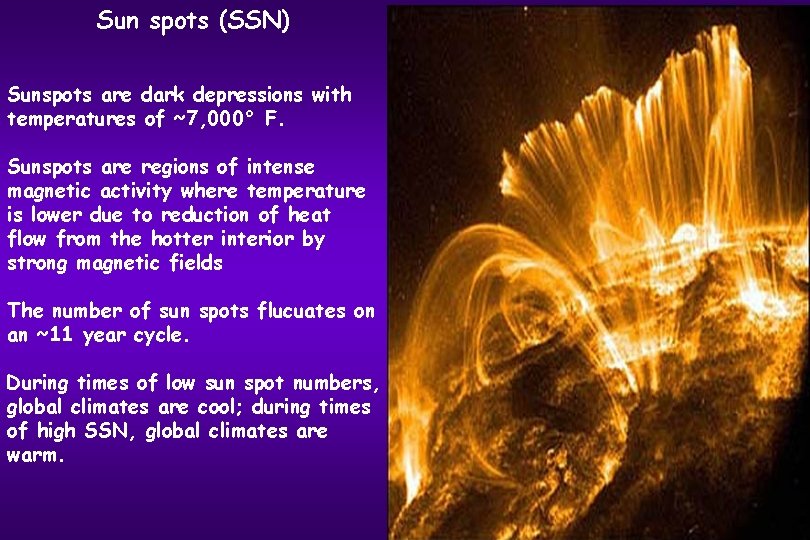 Sun spots (SSN) Sunspots are dark depressions with temperatures of ~7, 000° F. Sunspots
